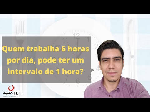 Quem trabalha 6 horas por dia, pode ter 1 hora de intervalo?