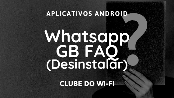 Como desinstalar o Whatsapp GB?