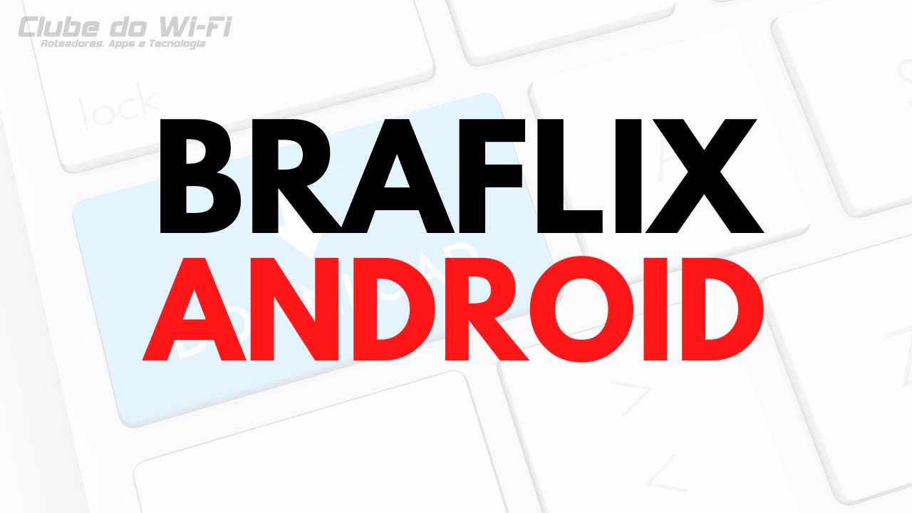 BraFlix APK Atualizado 2024 Baixar para Android Grátis