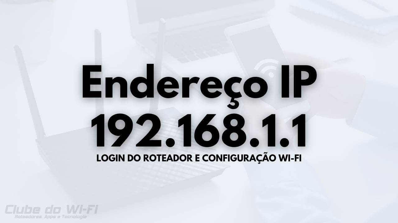 192.168.1.1 - Login e Configuração do Roteador Wi-Fi 192.168.1.1